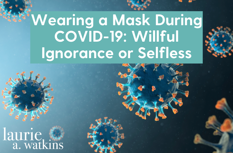 Wearing a Mask During COVID-19: Willful Ignorance or Selfless