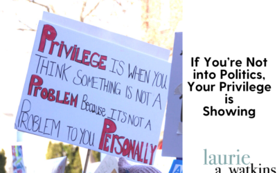 If You’re “Not into Politics,” Your Privilege is Showing