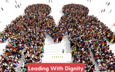 Leading With Dignity