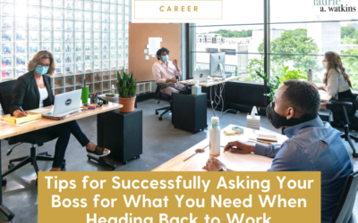 Tips for Successfully Asking Your Boss for What You Need When Heading Back to Work